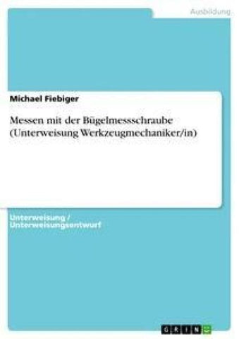 Messen mit der Bügelmessschraube (Unterweisung Werkzeugmechaniker/in)