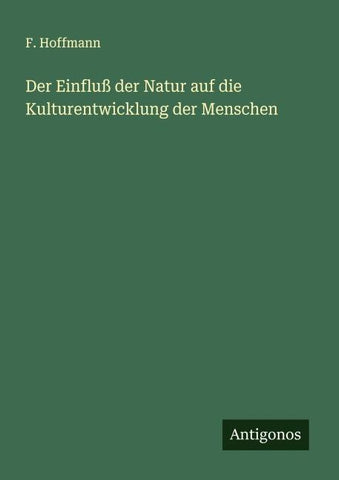 Der Einfluß der Natur auf die Kulturentwicklung der Menschen