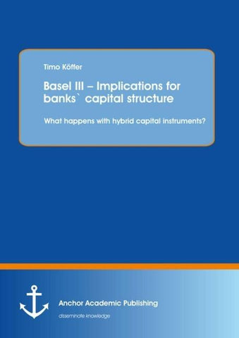 Basel III - Implications for banks' capital structure: What happens with hybrid capital instruments?
