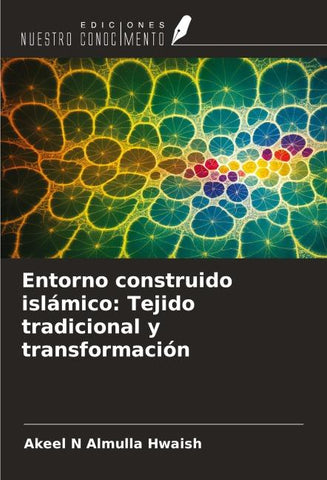 Entorno construido islámico: Tejido tradicional y transformación