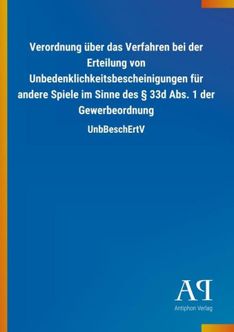 Verordnung über das Verfahren bei der Erteilung von Unbedenklichkeitsbescheinigungen für andere Spiele im Sinne des § 33d Abs. 1 der Gewerbeordnung