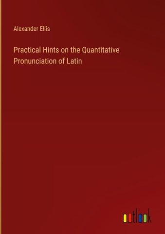 Practical Hints on the Quantitative Pronunciation of Latin