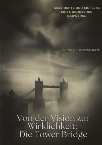 Von der Vision zur Wirklichkeit: Die Tower Bridge