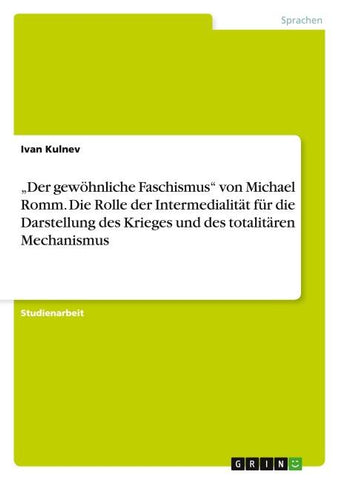 "Der gewöhnliche Faschismus" von Michael Romm. Die Rolle der Intermedialität für die Darstellung des Krieges und des totalitären Mechanismus