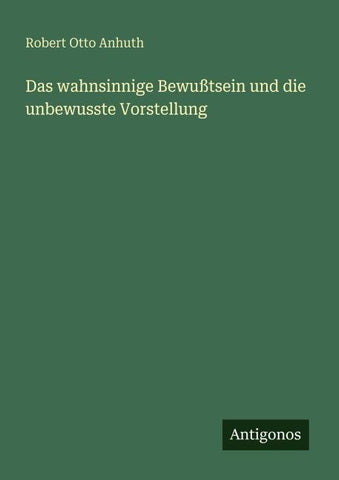 Das wahnsinnige Bewußtsein und die unbewusste Vorstellung
