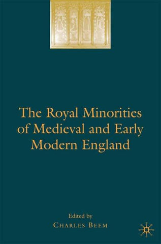 The Royal Minorities of Medieval and Early Modern England