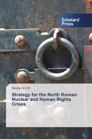 Strategy for the North Korean Nuclear and Human Rights Crises