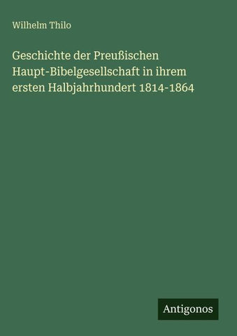 Geschichte der Preußischen Haupt-Bibelgesellschaft in ihrem ersten Halbjahrhundert 1814-1864
