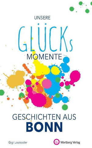 Unsere Glücksmomente - Geschichten aus Bonn