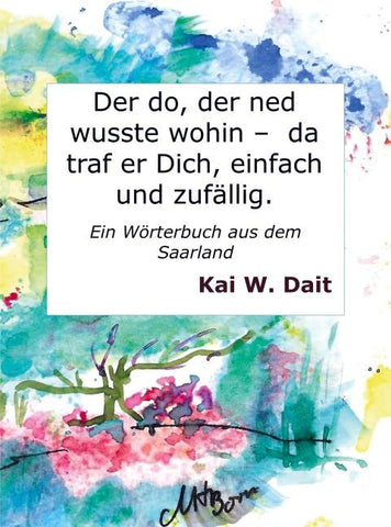 Der do, der ned wusste wohin -  da traf er Dich, einfach und zufällig.