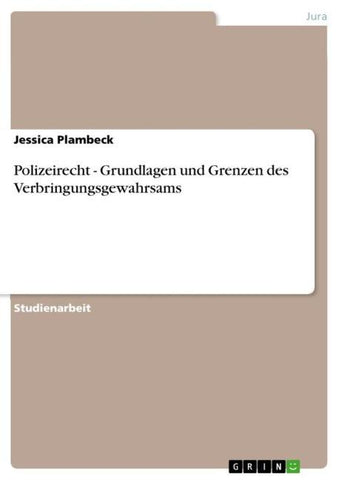 Polizeirecht - Grundlagen und Grenzen des Verbringungsgewahrsams
