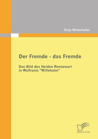 Der Fremde - das Fremde: Das Bild des Heiden Rennewart in Wolframs "Willehalm"