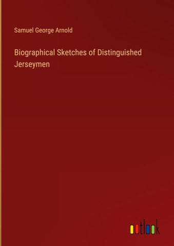 Biographical Sketches of Distinguished Jerseymen