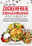 Das große Zuckerfreie Ernährung Kochbuch