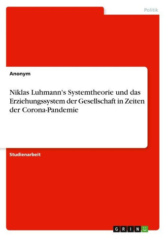 Niklas Luhmann's Systemtheorie und das Erziehungssystem der Gesellschaft in Zeiten der Corona-Pandemie