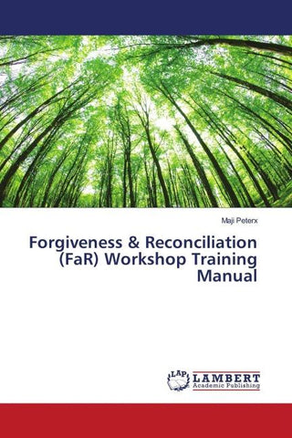 Forgiveness & Reconciliation (FaR) Workshop Training Manual