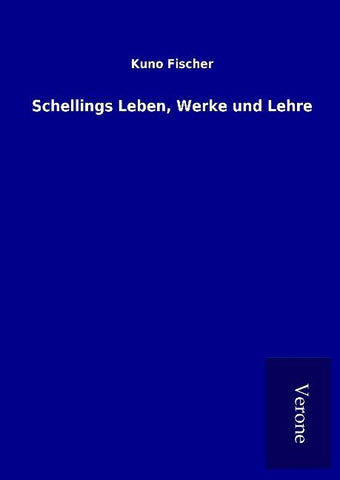 Schellings Leben, Werke und Lehre