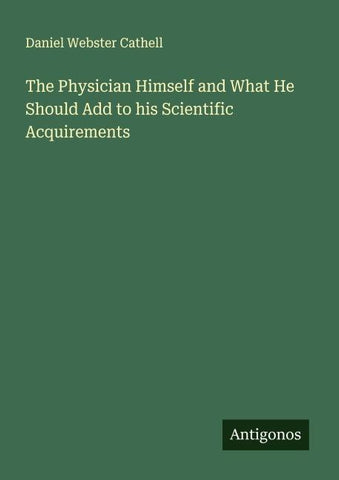 The Physician Himself and What He Should Add to his Scientific Acquirements