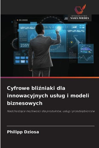 Cyfrowe bli¿niaki dla innowacyjnych us¿ug i modeli biznesowych