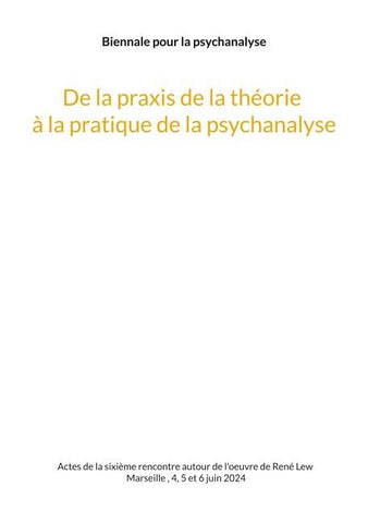 De la praxis de la théorie à la pratique de la psychanalyse