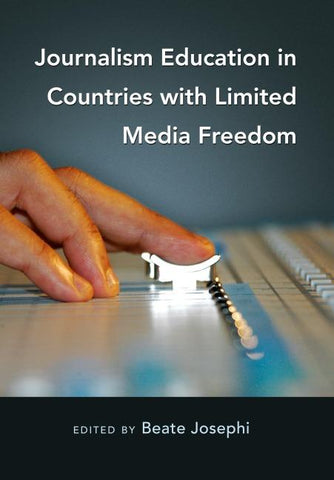 Journalism Education in Countries with Limited Media Freedom