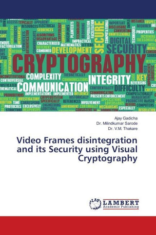 Video Frames disintegration and its Security using Visual Cryptography