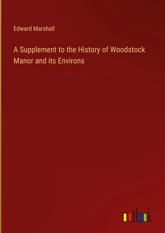 A Supplement to the History of Woodstock Manor and its Environs