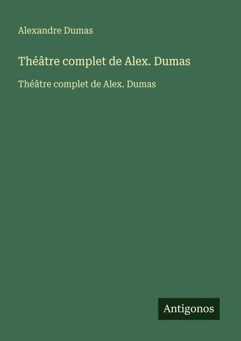 Théâtre complet de Alex. Dumas
