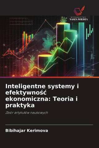 Inteligentne systemy i efektywno¿¿ ekonomiczna: Teoria i praktyka