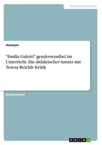 "Emilia Galotti" gendersensibel im Unterricht. Ein didaktischer Ansatz mit Teresa Reichls Kritik