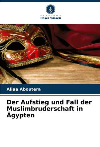 Der Aufstieg und Fall der Muslimbruderschaft in Ägypten