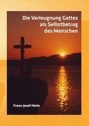 Die Verleugnung Gottes als Selbstbetrug des Menschen