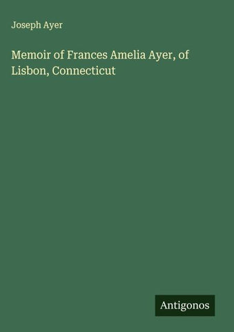 Memoir of Frances Amelia Ayer, of Lisbon, Connecticut