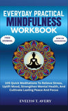 EVERYDAY PRACTICAL MINDFULNESS WORKBOOK