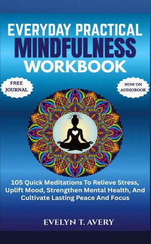 EVERYDAY PRACTICAL MINDFULNESS WORKBOOK