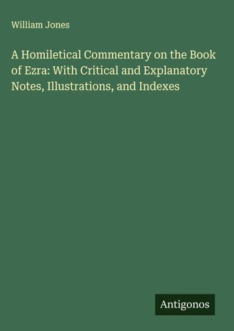 A Homiletical Commentary on the Book of Ezra: With Critical and Explanatory Notes, Illustrations, and Indexes