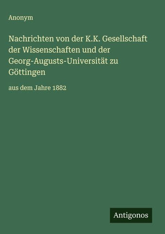 Nachrichten von der K.K. Gesellschaft der Wissenschaften und der Georg-Augusts-Universität zu Göttingen