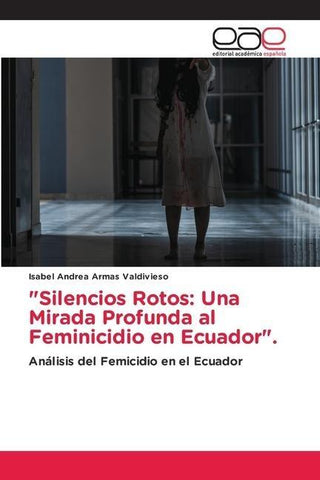 "Silencios Rotos: Una Mirada Profunda al Feminicidio en Ecuador".