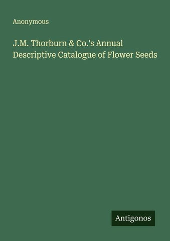 J.M. Thorburn & Co.'s Annual Descriptive Catalogue of Flower Seeds