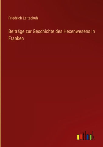 Beiträge zur Geschichte des Hexenwesens in Franken