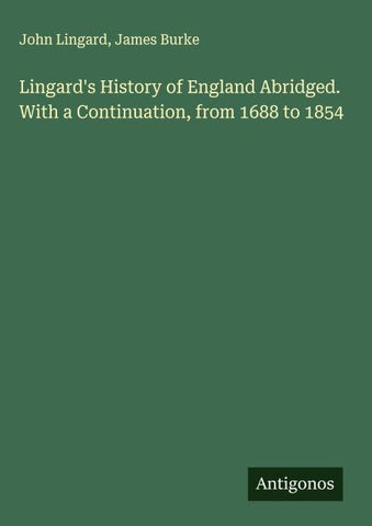 Lingard's History of England Abridged. With a Continuation, from 1688 to 1854