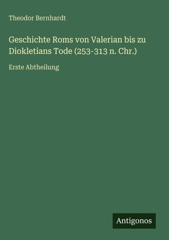 Geschichte Roms von Valerian bis zu Diokletians Tode (253-313 n. Chr.)