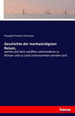 Geschichte der merkwürdigsten Reisen,