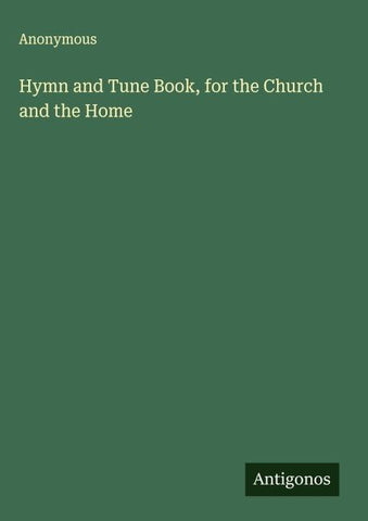 Hymn and Tune Book, for the Church and the Home