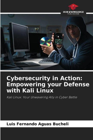 Cybersecurity in Action: Empowering your Defense with Kali Linux