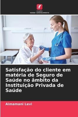 Satisfação do cliente em matéria de Seguro de Saúde no âmbito da Instituição Privada de Saúde