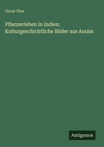 Pflanzerleben in Indien: Kulturgeschichtliche Bilder aus Assám