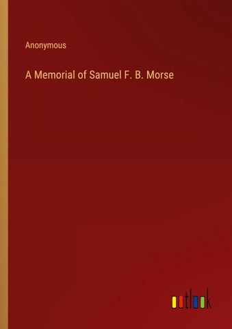 A Memorial of Samuel F. B. Morse
