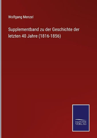 Supplementband zu der Geschichte der letzten 40 Jahre (1816-1856)