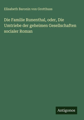 Die Familie Runenthal, oder, Die Umtriebe der geheimen Gesellschaften socialer Roman